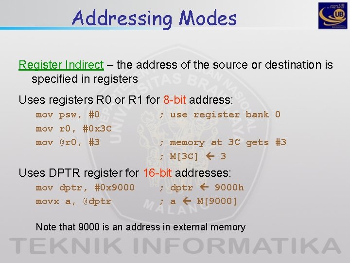Addressing Modes Register Indirect – the address of the source or destination is specified Addressing Modes Register Indirect – the address of the source or destination is specified