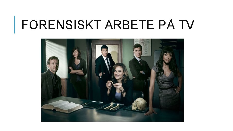 FORENSISKT ARBETE PÅ TV 