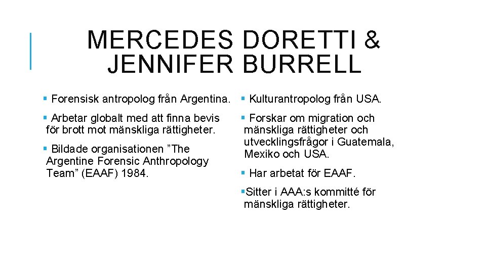 MERCEDES DORETTI & JENNIFER BURRELL § Forensisk antropolog från Argentina. § Kulturantropolog från USA.