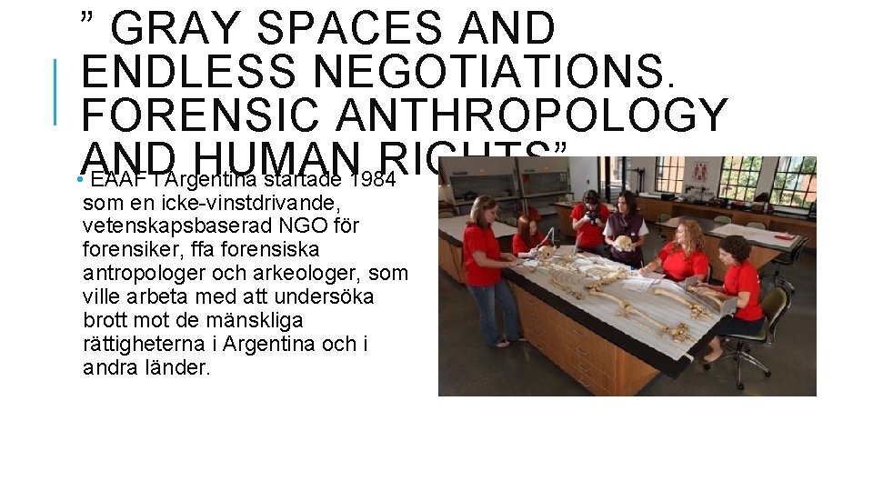 ” GRAY SPACES AND ENDLESS NEGOTIATIONS. FORENSIC ANTHROPOLOGY AND HUMAN RIGHTS” • EAAF i