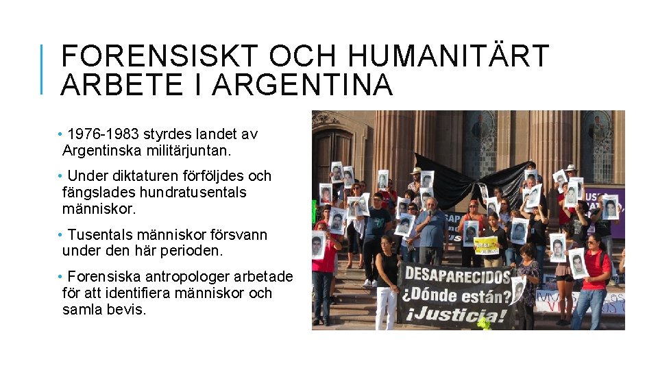 FORENSISKT OCH HUMANITÄRT ARBETE I ARGENTINA • 1976 -1983 styrdes landet av Argentinska militärjuntan.