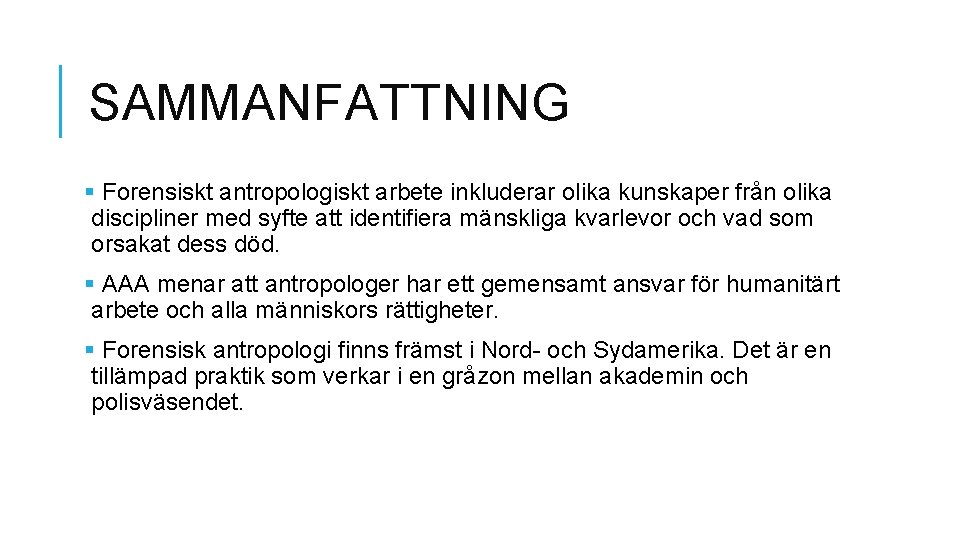 SAMMANFATTNING § Forensiskt antropologiskt arbete inkluderar olika kunskaper från olika discipliner med syfte att