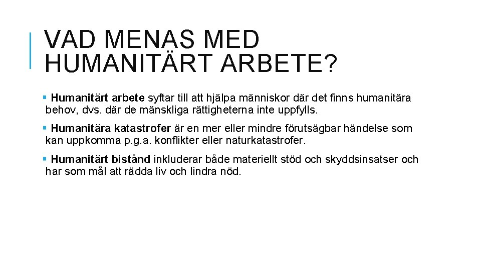 VAD MENAS MED HUMANITÄRT ARBETE? § Humanitärt arbete syftar till att hjälpa människor där