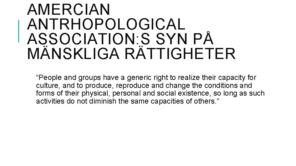 AMERCIAN ANTRHOPOLOGICAL ASSOCIATION: S SYN PÅ MÄNSKLIGA RÄTTIGHETER “People and groups have a generic