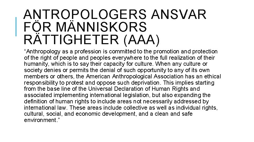 ANTROPOLOGERS ANSVAR FÖR MÄNNISKORS RÄTTIGHETER (AAA) “Anthropology as a profession is committed to the