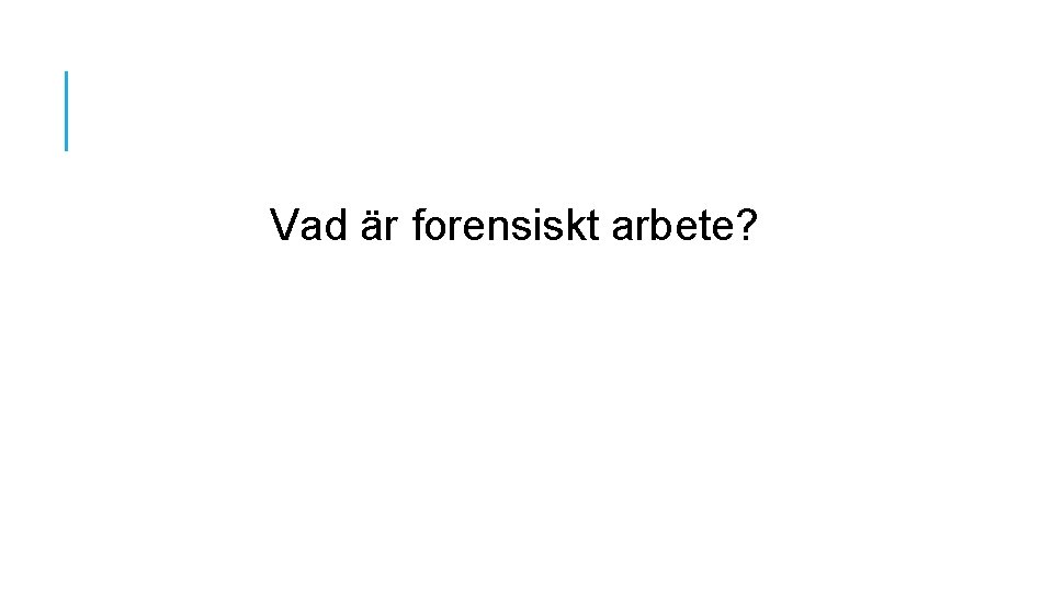 Vad är forensiskt arbete? 