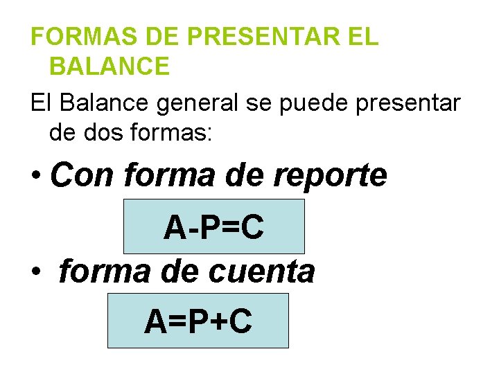 FORMAS DE PRESENTAR EL BALANCE El Balance general se puede presentar de dos formas: