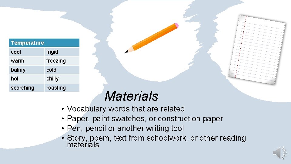 Temperature cool frigid warm freezing balmy cold hot chilly scorching roasting • • Materials