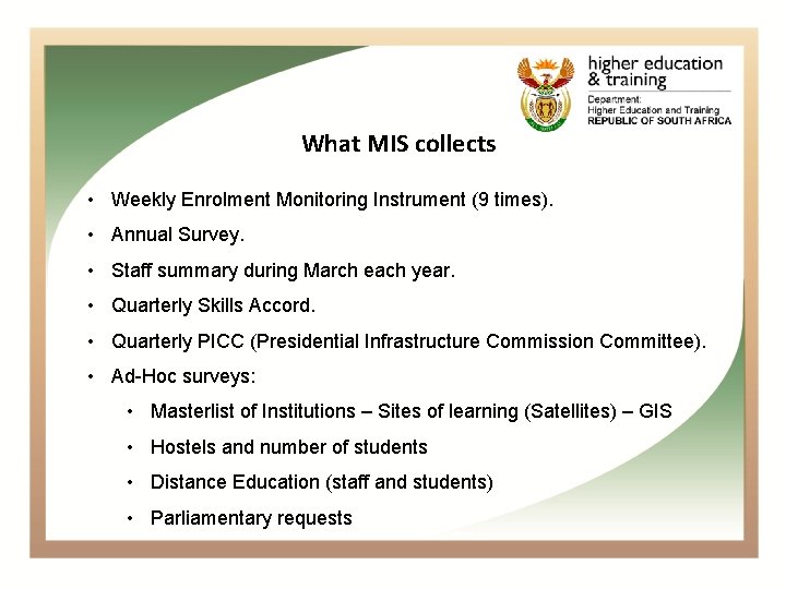 What MIS collects • Weekly Enrolment Monitoring Instrument (9 times). • Annual Survey. •