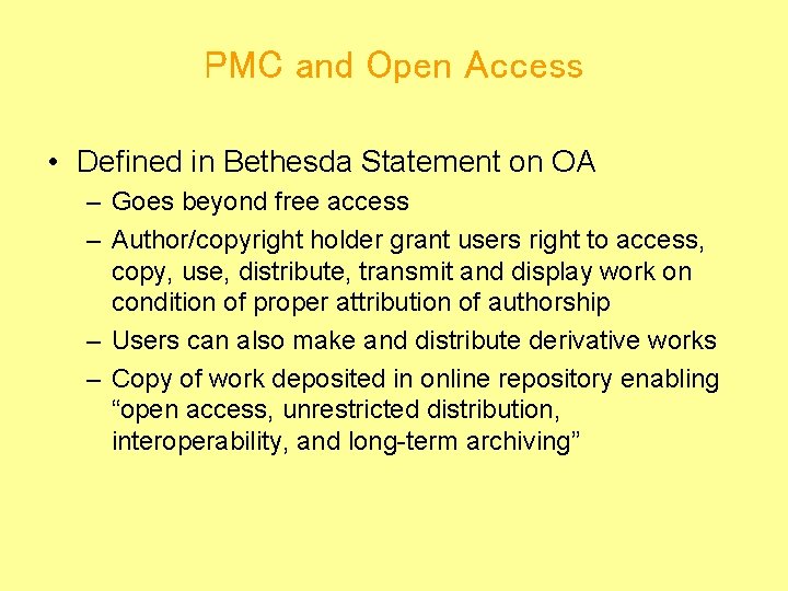 PMC and Open Access • Defined in Bethesda Statement on OA – Goes beyond