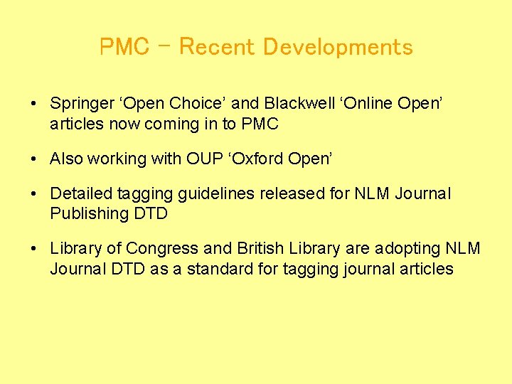 PMC – Recent Developments • Springer ‘Open Choice’ and Blackwell ‘Online Open’ articles now