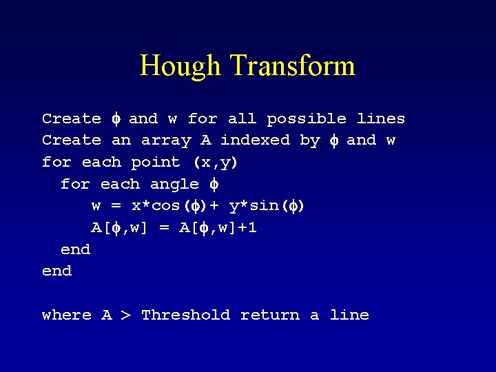 Hough Transform Create f and w for all possible lines Create an array A