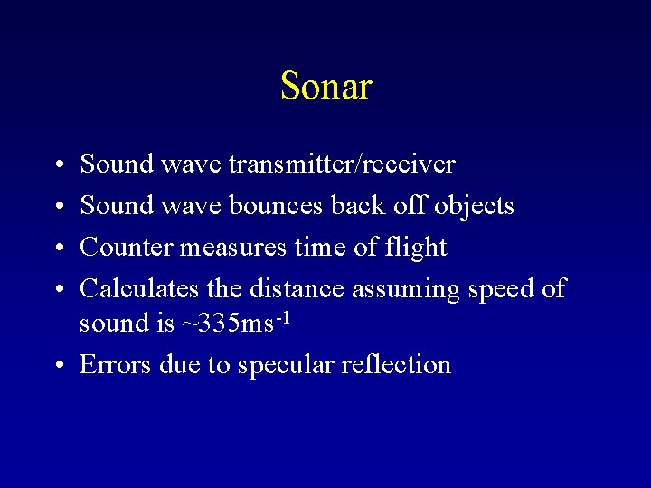 Sonar • • Sound wave transmitter/receiver Sound wave bounces back off objects Counter measures