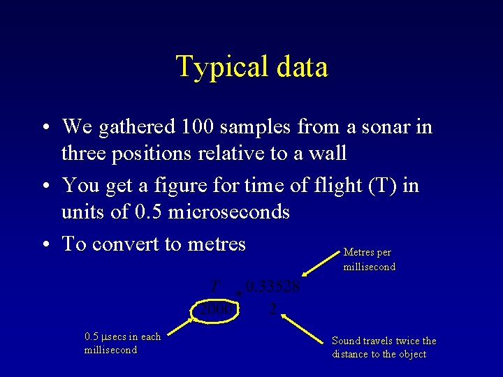 Typical data • We gathered 100 samples from a sonar in three positions relative