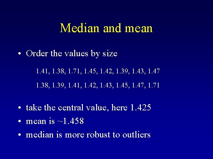 Median and mean • Order the values by size 1. 41, 1. 38, 1.