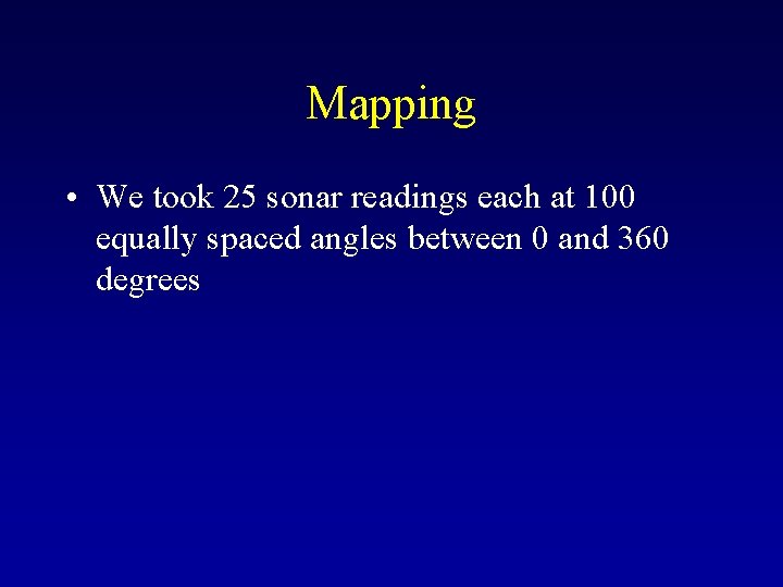 Mapping • We took 25 sonar readings each at 100 equally spaced angles between