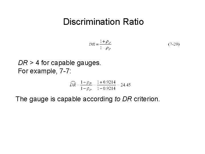 Discrimination Ratio DR > 4 for capable gauges. For example, 7 -7: The gauge