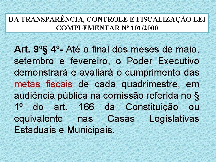 DA TRANSPARÊNCIA, CONTROLE E FISCALIZAÇÃO LEI COMPLEMENTAR Nº 101/2000 Art. 9º§ 4º- Até o