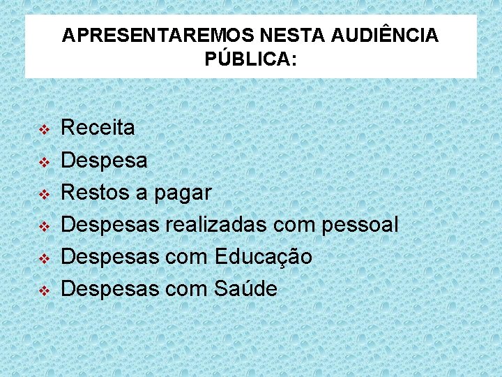 APRESENTAREMOS NESTA AUDIÊNCIA PÚBLICA: v v v Receita Despesa Restos a pagar Despesas realizadas