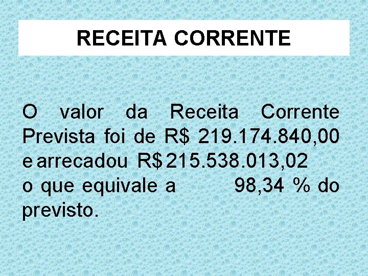 RECEITA CORRENTE O valor da Receita Corrente Prevista foi de R$ 219. 174. 840,