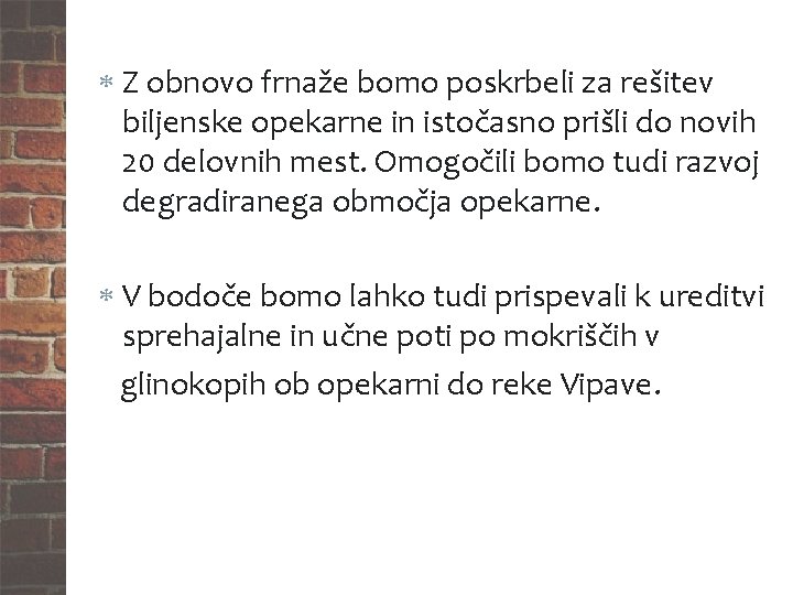  Z obnovo frnaže bomo poskrbeli za rešitev biljenske opekarne in istočasno prišli do