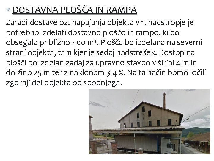  DOSTAVNA PLOŠČA IN RAMPA Zaradi dostave oz. napajanja objekta v 1. nadstropje je