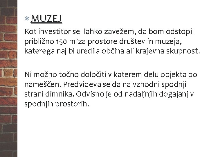  MUZEJ Kot investitor se lahko zavežem, da bom odstopil približno 150 m 2