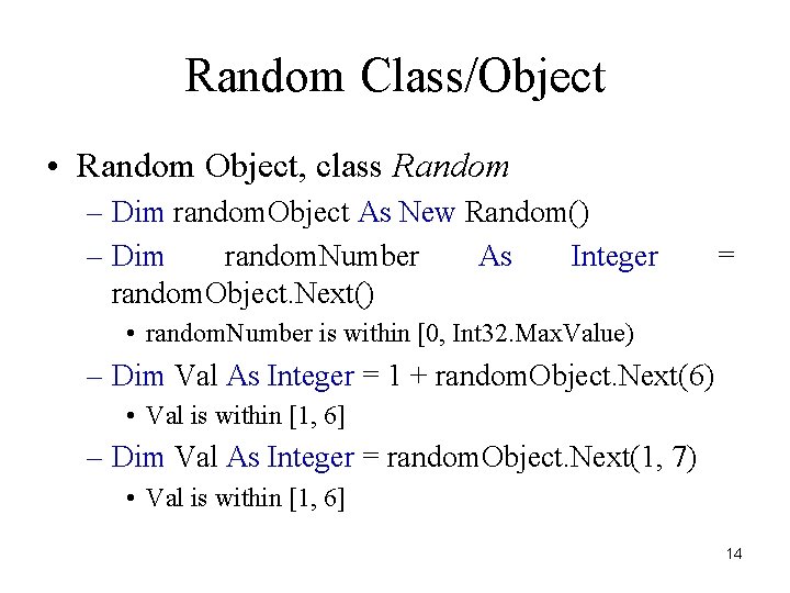Random Class/Object • Random Object, class Random – Dim random. Object As New Random()