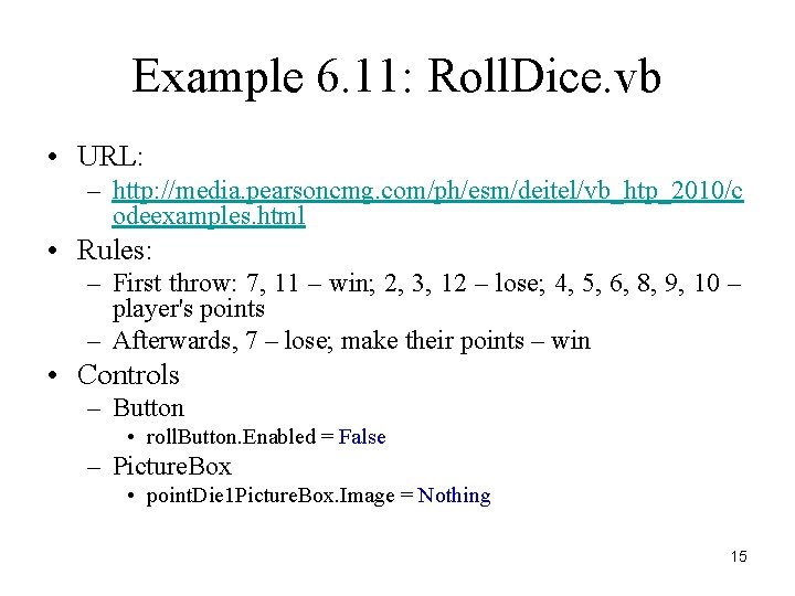 Example 6. 11: Roll. Dice. vb • URL: – http: //media. pearsoncmg. com/ph/esm/deitel/vb_htp_2010/c odeexamples.