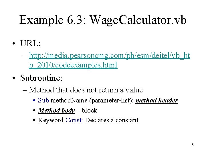 Example 6. 3: Wage. Calculator. vb • URL: – http: //media. pearsoncmg. com/ph/esm/deitel/vb_ht p_2010/codeexamples.