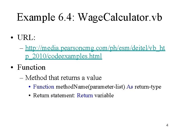 Example 6. 4: Wage. Calculator. vb • URL: – http: //media. pearsoncmg. com/ph/esm/deitel/vb_ht p_2010/codeexamples.