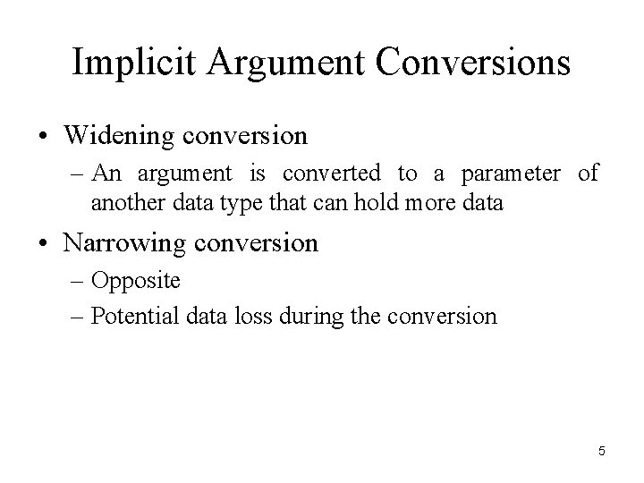 Implicit Argument Conversions • Widening conversion – An argument is converted to a parameter