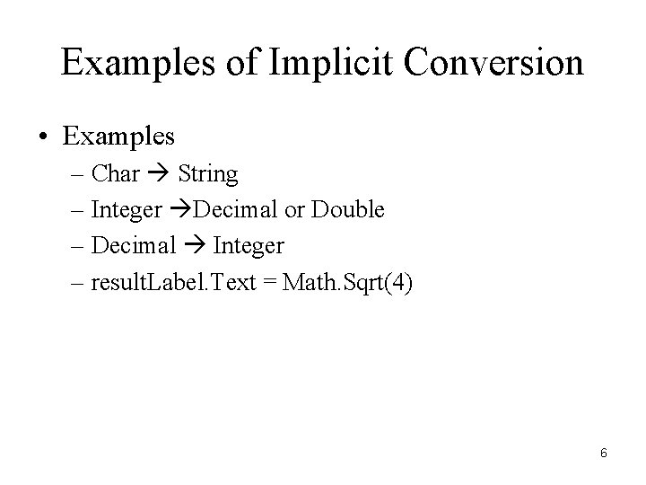 Examples of Implicit Conversion • Examples – Char String – Integer Decimal or Double