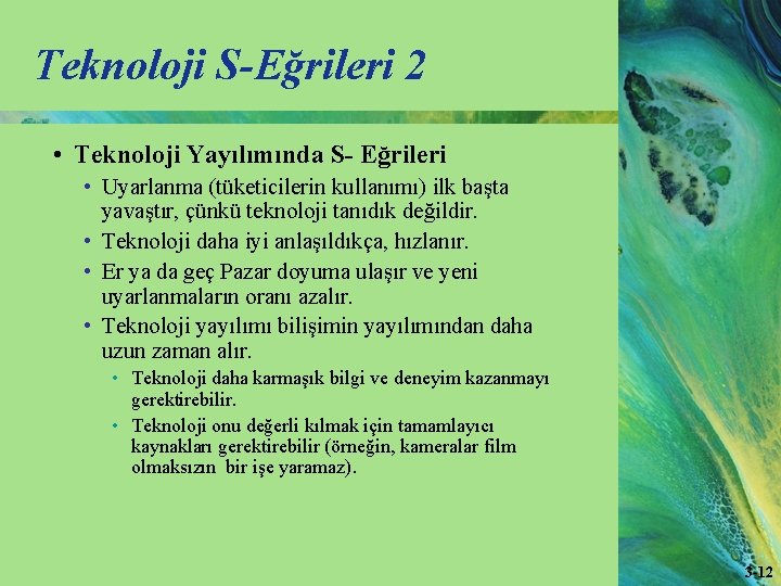 Teknoloji S-Eğrileri 2 • Teknoloji Yayılımında S- Eğrileri • Uyarlanma (tüketicilerin kullanımı) ilk başta