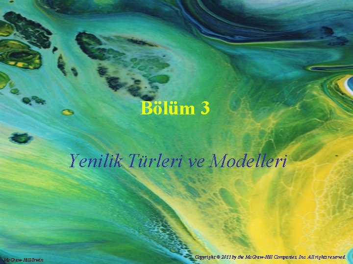 Bölüm 3 Yenilik Türleri ve Modelleri Mc. Graw-Hill/Irwin Copyright © 2011 by the Mc.