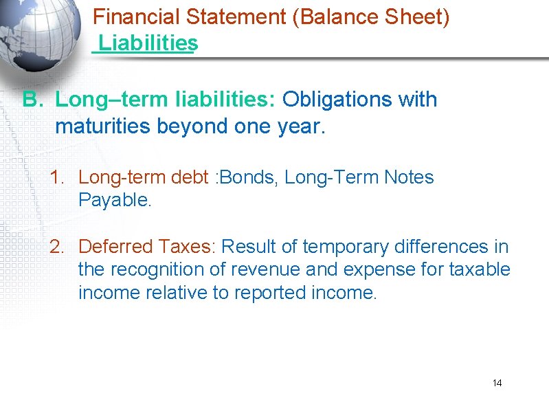 Financial Statement (Balance Sheet) Liabilities B. Long–term liabilities: Obligations with maturities beyond one year.