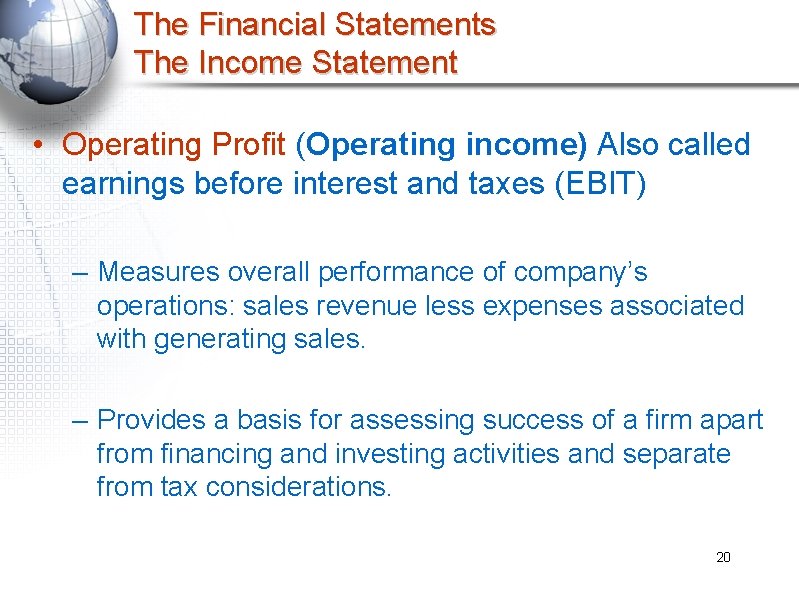 The Financial Statements The Income Statement • Operating Profit (Operating income) Also called earnings