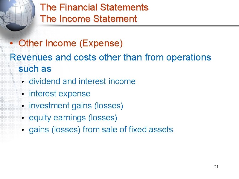 The Financial Statements The Income Statement • Other Income (Expense) Revenues and costs other