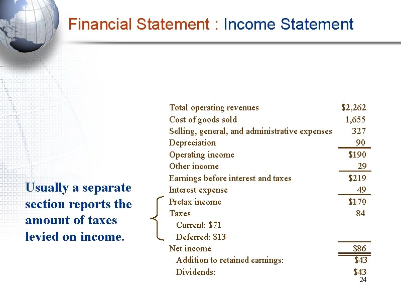 Financial Statement : Income Statement Usually a separate section reports the amount of taxes