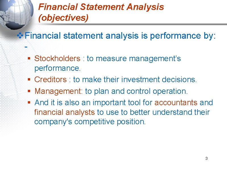 Financial Statement Analysis (objectives) v. Financial statement analysis is performance by: § Stockholders :