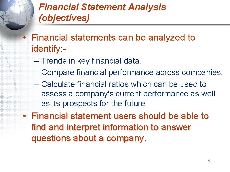 Financial Statement Analysis (objectives) • Financial statements can be analyzed to identify: – Trends