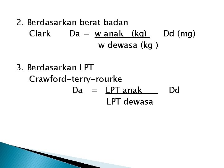 2. Berdasarkan berat badan Clark Da = w anak (kg) Dd (mg) w dewasa