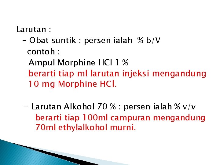 Larutan : - Obat suntik : persen ialah % b/V contoh : Ampul Morphine