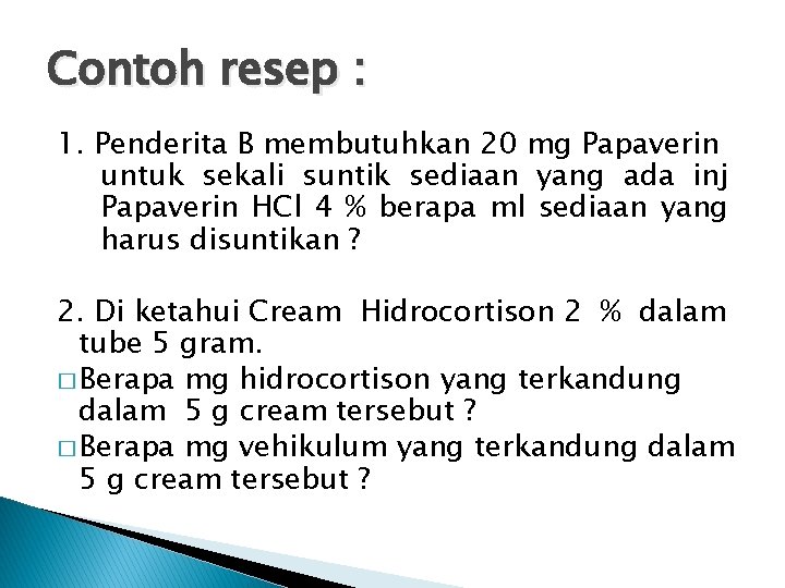 Contoh resep : 1. Penderita B membutuhkan 20 mg Papaverin untuk sekali suntik sediaan