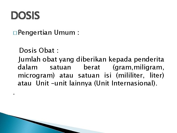 DOSIS � Pengertian . Umum : Dosis Obat : Jumlah obat yang diberikan kepada