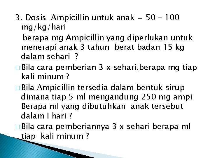 3. Dosis Ampicillin untuk anak = 50 – 100 mg/kg/hari berapa mg Ampicillin yang