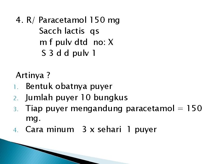 4. R/ Paracetamol 150 mg Sacch lactis qs m f pulv dtd no: X