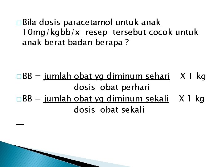 � Bila dosis paracetamol untuk anak 10 mg/kgbb/x resep tersebut cocok untuk anak berat