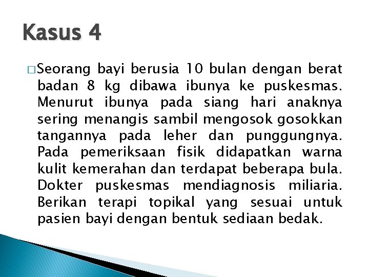 Kasus 4 � Seorang bayi berusia 10 bulan dengan berat badan 8 kg dibawa