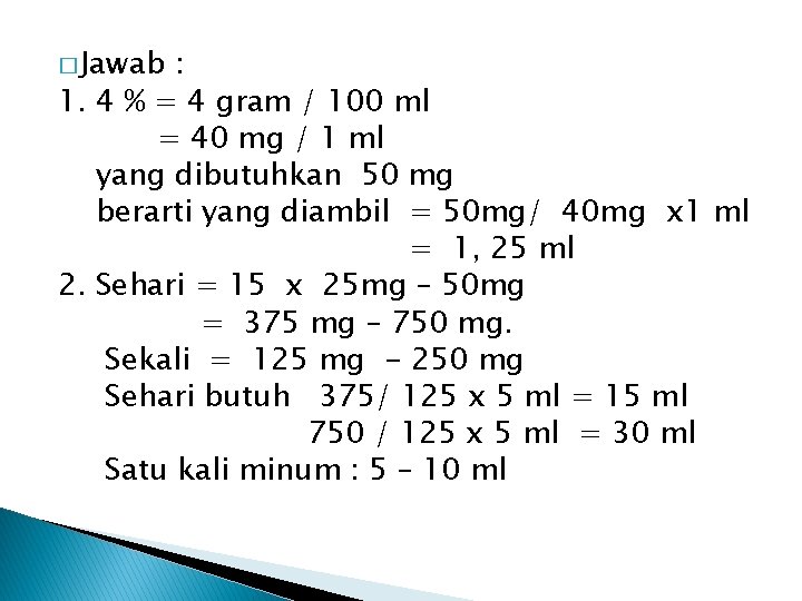 � Jawab : 1. 4 % = 4 gram / 100 ml = 40